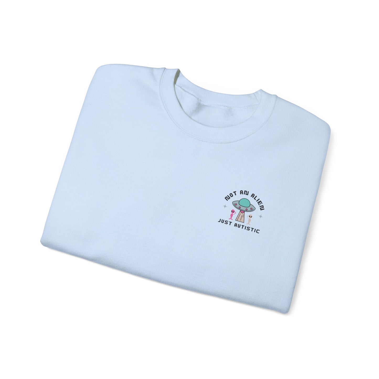 Not an Alien Just Autistic Crewneck Sweatshirt