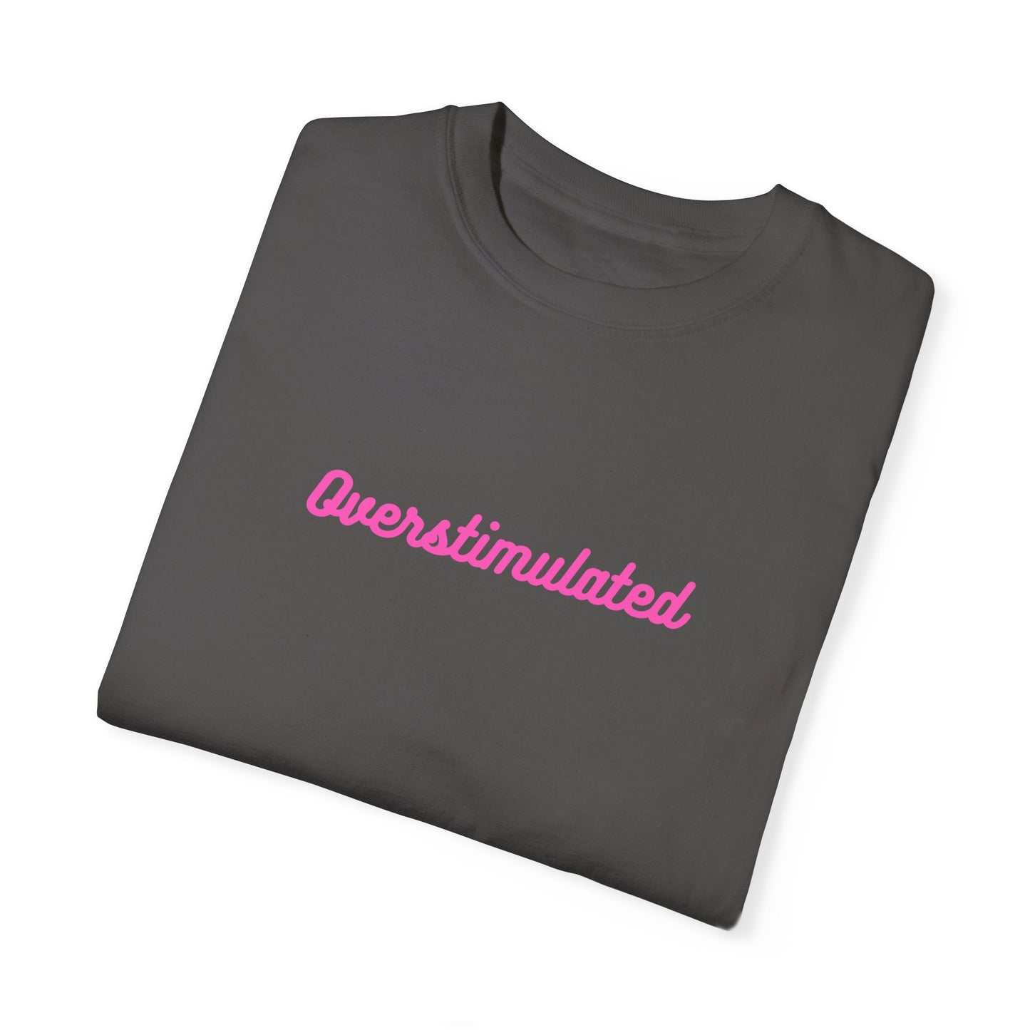 Overstimulated Unisex Garment-Dyed T-shirt