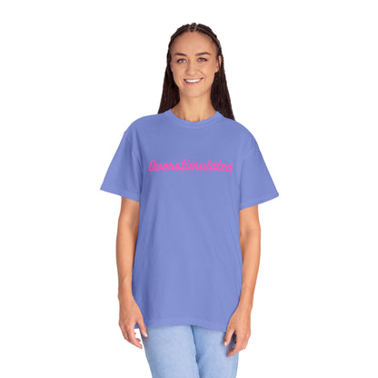 Overstimulated Unisex Garment-Dyed T-shirt
