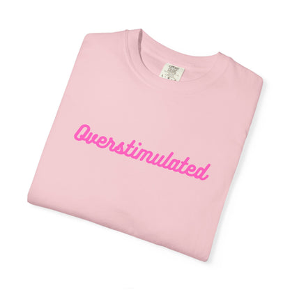 Overstimulated Unisex Garment-Dyed T-shirt