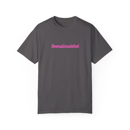Overstimulated Unisex Garment-Dyed T-shirt