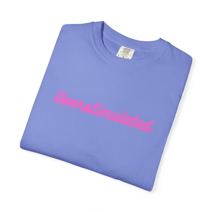 Overstimulated Unisex Garment-Dyed T-shirt