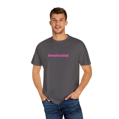 Overstimulated Unisex Garment-Dyed T-shirt