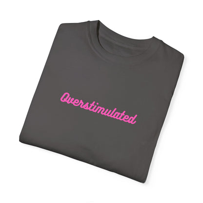 Overstimulated Unisex Garment-Dyed T-shirt